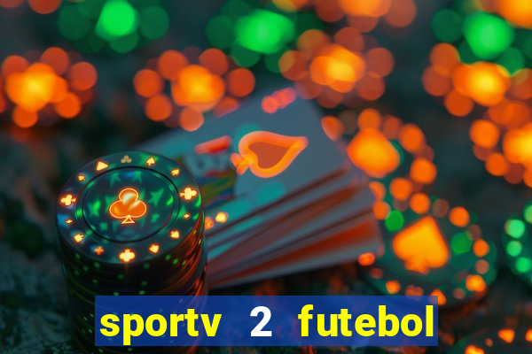 sportv 2 futebol play hd