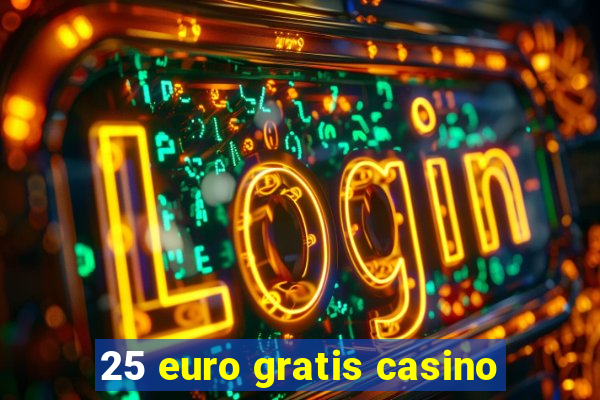 25 euro gratis casino