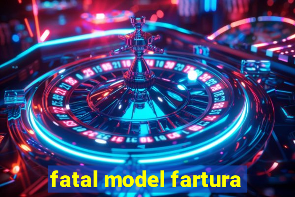 fatal model fartura