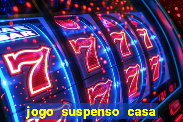 jogo suspenso casa de aposta