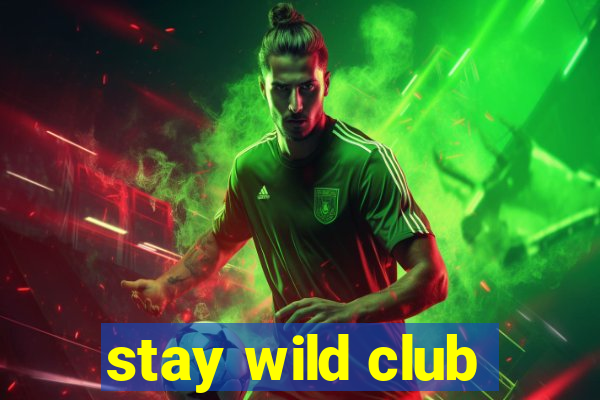 stay wild club