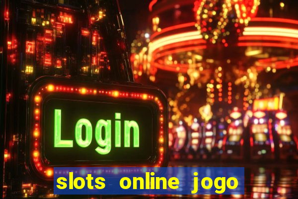 slots online jogo ca?a níquel