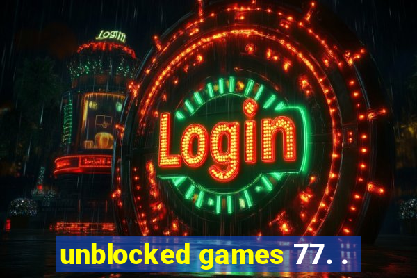 unblocked games 77. .