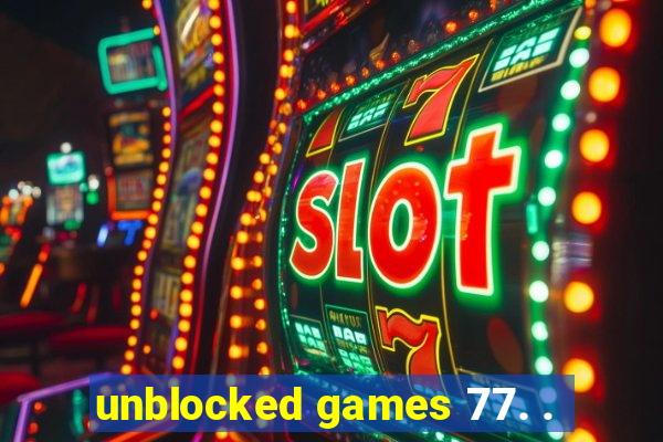 unblocked games 77. .