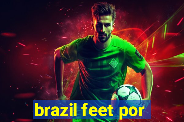 brazil feet por