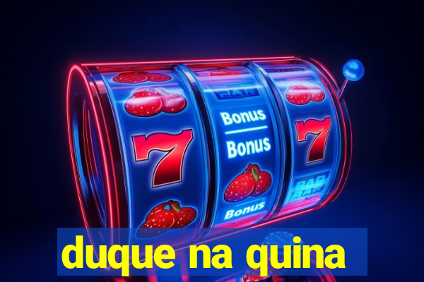 duque na quina