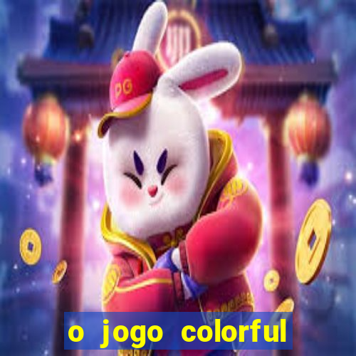 o jogo colorful slots paga mesmo