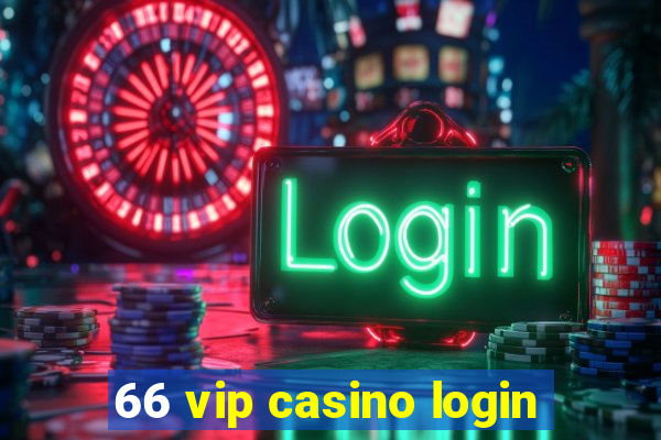 66 vip casino login