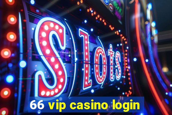 66 vip casino login