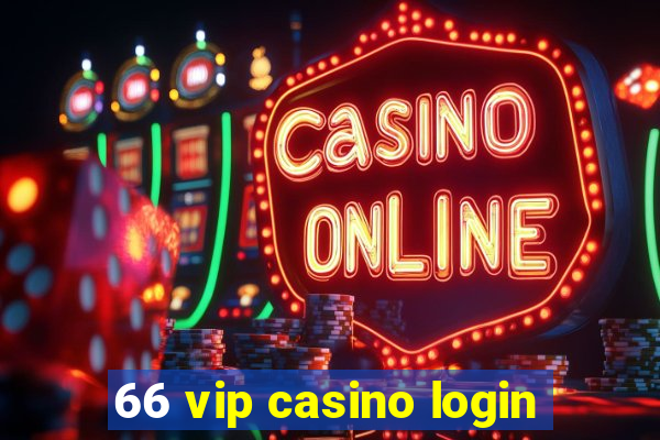 66 vip casino login