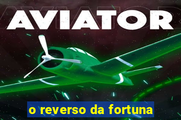 o reverso da fortuna