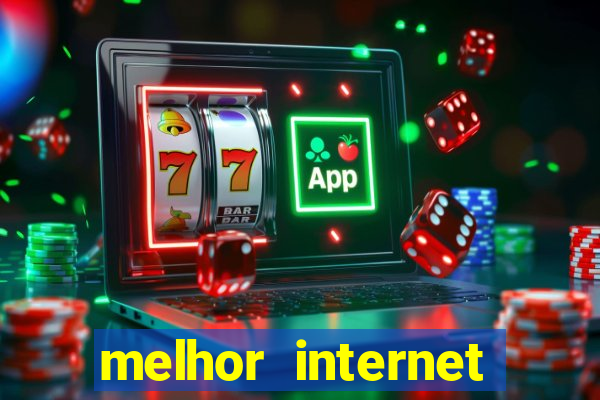 melhor internet para jogos 2024