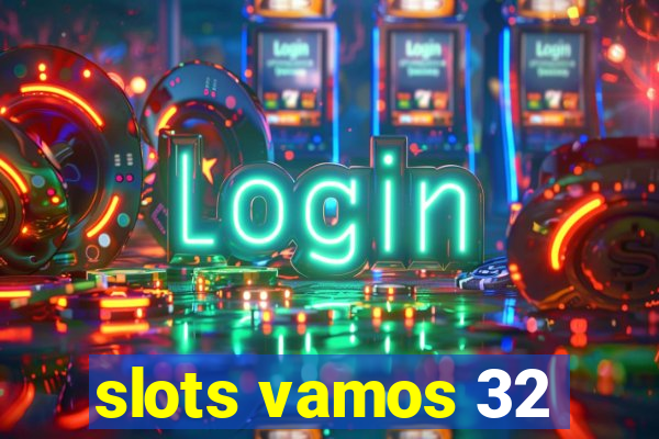 slots vamos 32