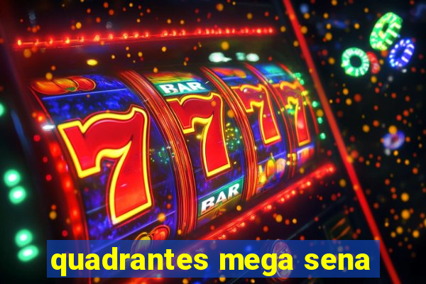 quadrantes mega sena