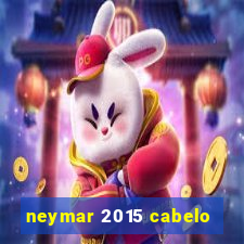 neymar 2015 cabelo