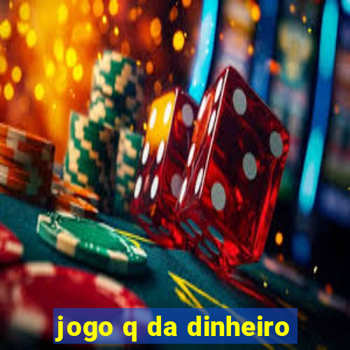 jogo q da dinheiro