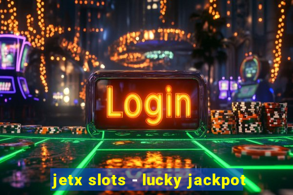 jetx slots - lucky jackpot