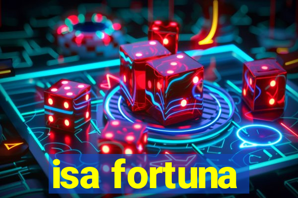 isa fortuna