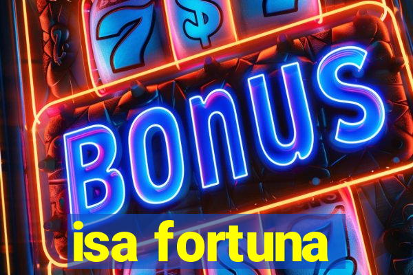 isa fortuna