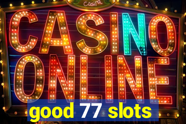 good 77 slots