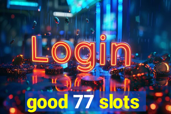 good 77 slots