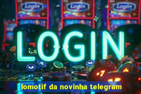 lomotif da novinha telegram