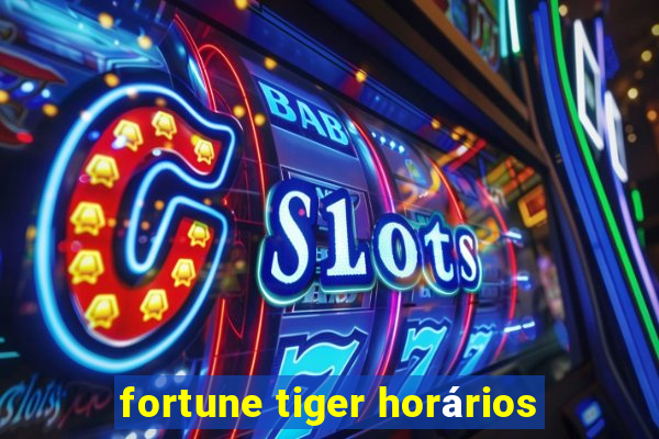 fortune tiger horários