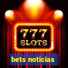 bets noticias