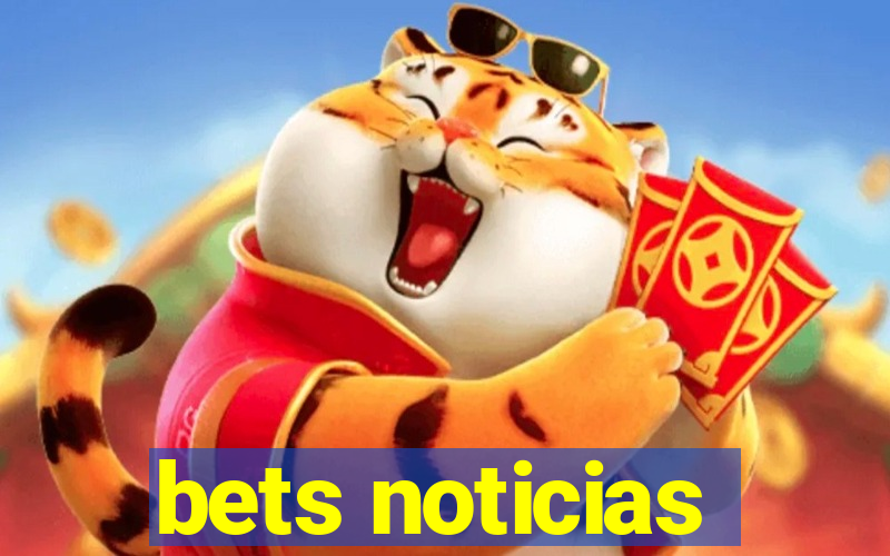 bets noticias