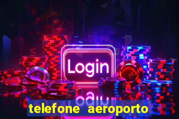 telefone aeroporto salgado filho