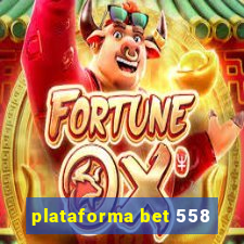 plataforma bet 558