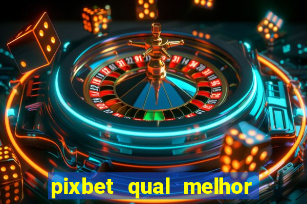 pixbet qual melhor jogo para ganhar dinheiro