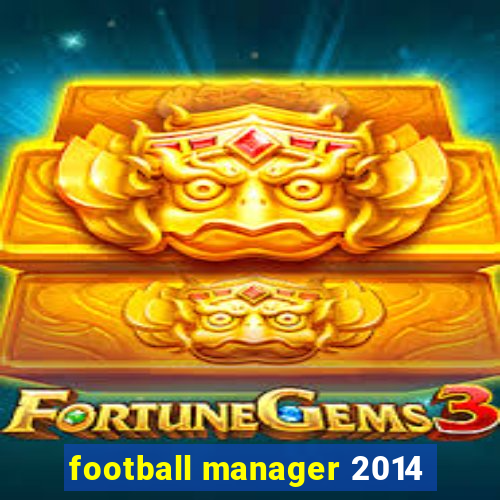 football manager 2014