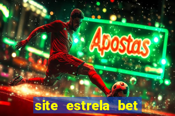 site estrela bet é confiavel