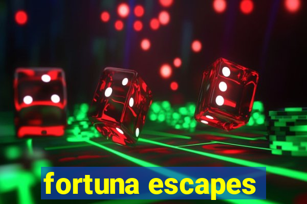 fortuna escapes