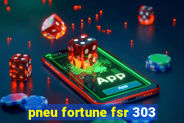 pneu fortune fsr 303