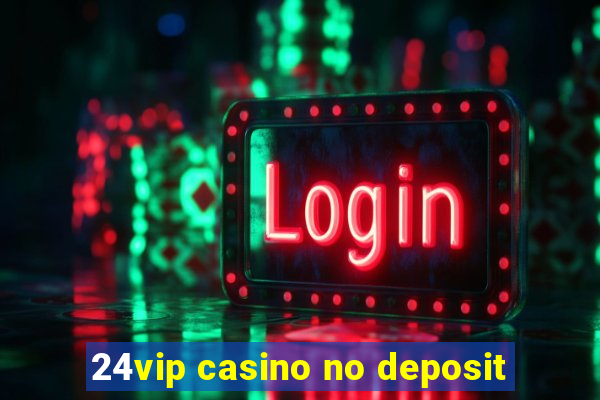 24vip casino no deposit