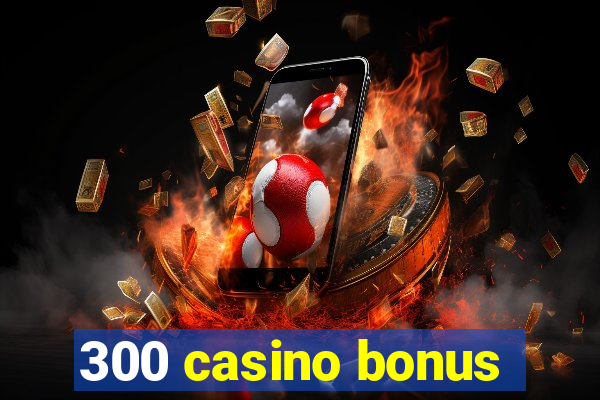 300 casino bonus