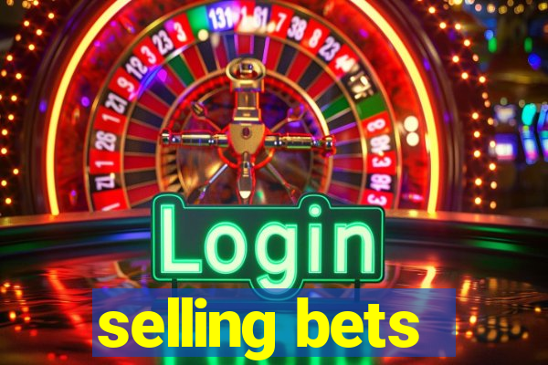 selling bets