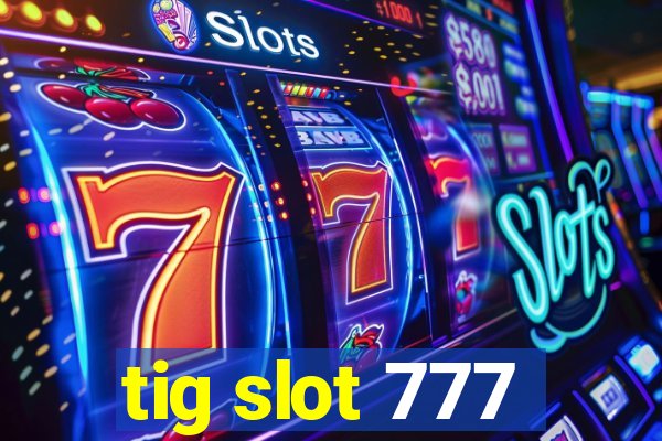 tig slot 777