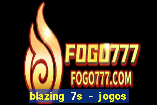 blazing 7s - jogos de casino