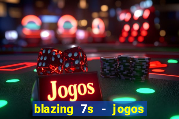 blazing 7s - jogos de casino