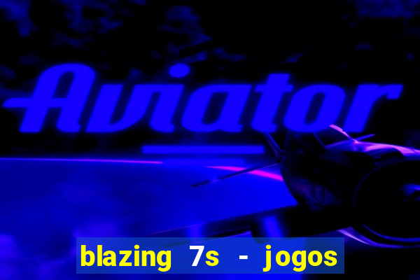 blazing 7s - jogos de casino