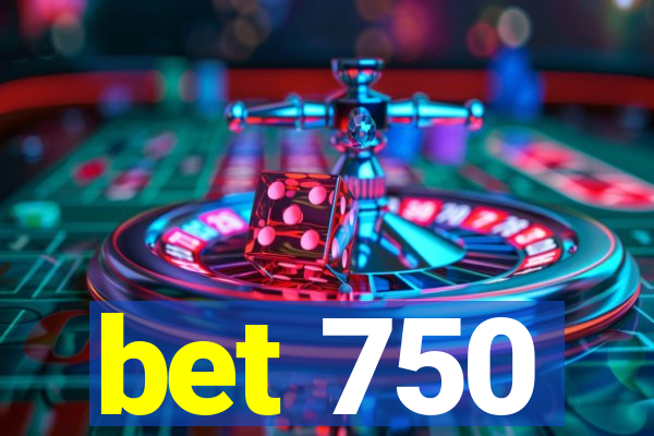 bet 750