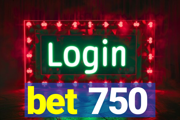 bet 750