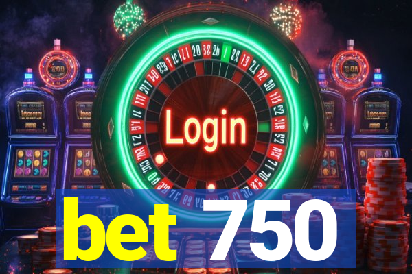 bet 750