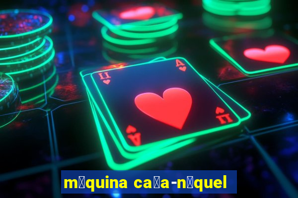 m谩quina ca莽a-n铆quel