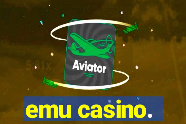 emu casino.