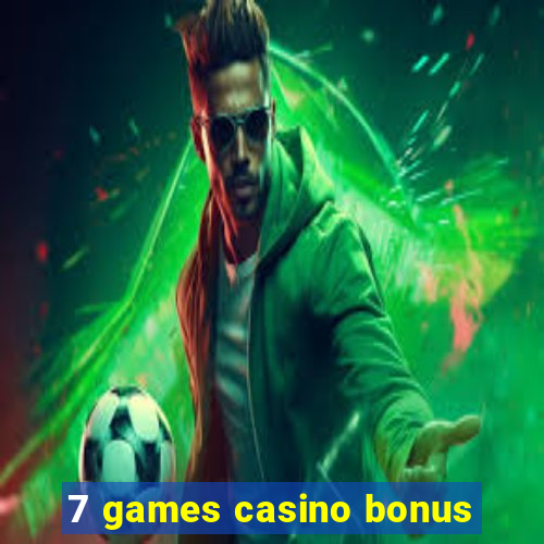 7 games casino bonus