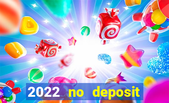 2022 no deposit bonus casino